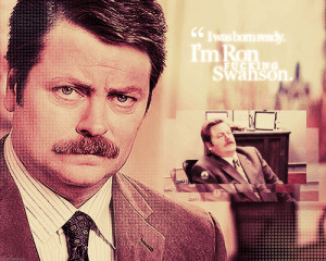 Favorite Character QuotesRon Swanson (Parks and Recreation)Have I ...