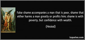 False shame accompanies a man that is poor, shame that either harms a ...