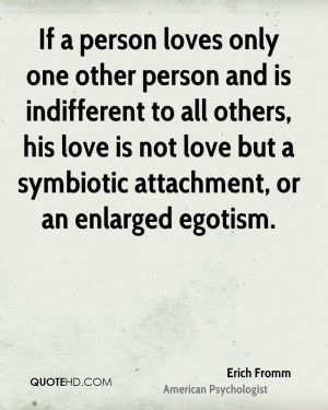 Love Is Not But A Symbiotic Attachment Or An Enlarged Egotism
