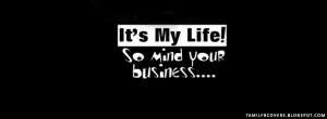 It's My life, so mind your business - Life Quotes FB Cover