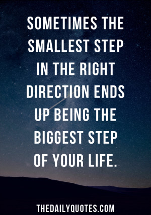 ... step in the right direction ends up being the biggest step of your