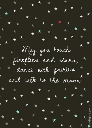 Inspirational Picture Quotes...: May you touch fireflies.