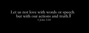 Let us not love with words or speech but with our actions and truth.