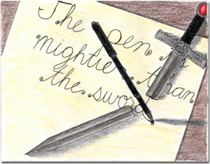 The pen is mightier than the sword”
