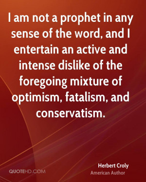 ... of the foregoing mixture of optimism, fatalism, and conservatism