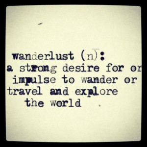wanderlust: a strong desire for or impulse to wander or travel and ...
