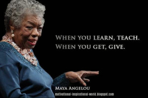 When You Learn, Teach.. #Mayaangelou @Inspiringthinkn #Leadership # ...