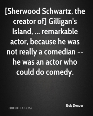 Sherwood Schwartz, the creator of] Gilligan's Island, ... remarkable ...