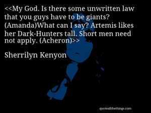 Sherrilyn Kenyon - quote-My God. Is there some unwritten law that you ...