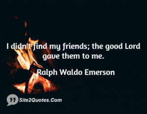 didnt find my friends the good ... - Ralph Waldo Emerson