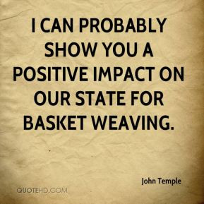 ... probably show you a positive impact on our state for basket weaving