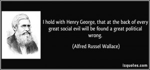 ... great social evil will be found a great political wrong. - Alfred