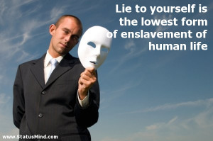 ... lowest form of enslavement of human life - Clever Quotes - StatusMind