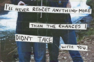 ... http www quotes99 com i ll never regret anything more than the chances