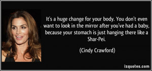 huge change for your body. You don't even want to look in the mirror ...
