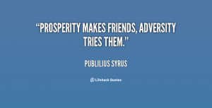 Prosperity Makes Friends Adversity Tries Them