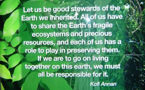 stewards of the Earth we inherited. All of us have to share the Earth ...
