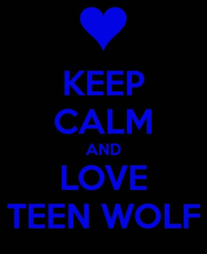 Keep Calm & Love Teen Wolf!! can't wait to see the next season