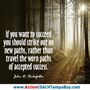 ... new paths, rather than travel the worn paths of accepted success