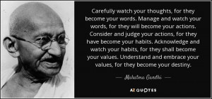 Carefully watch your thoughts, for they become your words. Manage and ...
