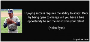 Enjoying success requires the ability to adapt. Only by being open to ...