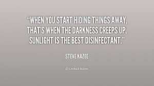 When you start hiding things away, that's when the darkness creeps up ...