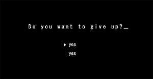 Do you want to give up?