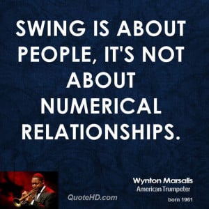Swing is about people, it's not about numerical relationships.