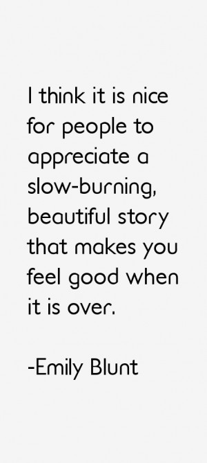 think it is nice for people to appreciate a slow burning beautiful