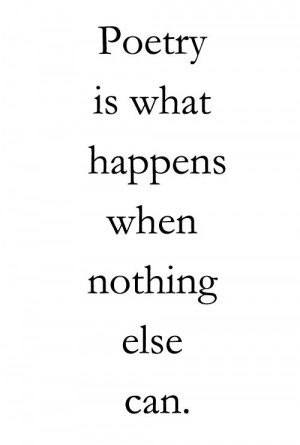 poetry is what happens when nothing else can./ - Charles Bukowski ...