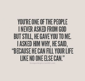 asked from God, but still, He gave you to me. I asked Him why, He ...