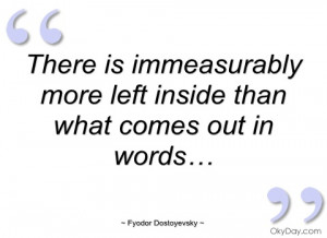 there is immeasurably more left inside fyodor dostoyevsky
