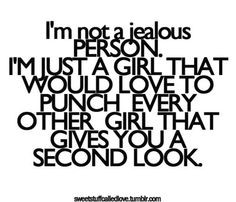 not a jealous person...much lol More