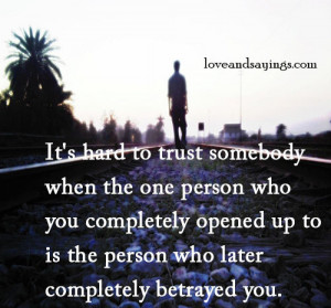 Hard To Trust Somebody When The One Person who