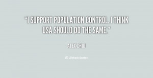 support population control. I think USA should do the same.”