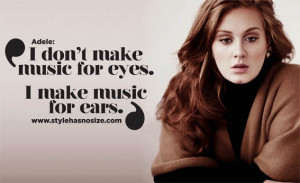 make music for ears not eyes, adele, quote