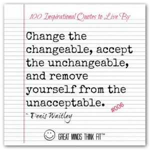 Change the changeable, accept the unchangeable, and remove yourself ...
