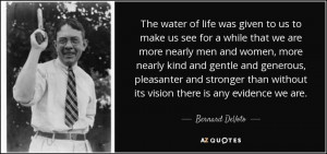 The water of life was given to us to make us see for a while that we ...