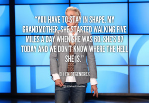 quote-Ellen-DeGeneres-you-have-to-stay-in-shape-my-79184.png