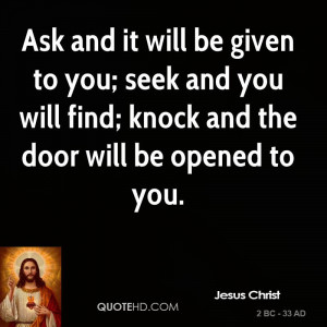 ... you; seek and you will find; knock and the door will be opened to you