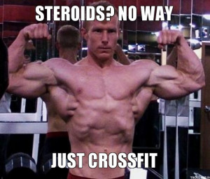 STEROIDS? NO WAY, JUST CROSSFIT
