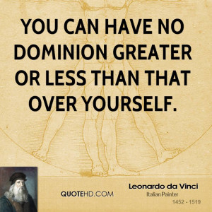 You can have no dominion greater or less than that over yourself.