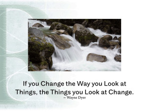 If you Change the Way you Look at Things, the Things you Look at ...
