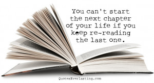 You can’t start the next chapter of your life if you keep re-reading ...