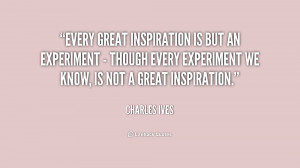 Every great inspiration is but an experiment - though every experiment ...