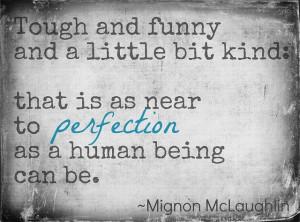 Quote by Mignon McLaughlin. Check this out!