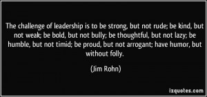 is to be strong, but not rude; be kind, but not weak; be bold, but not ...