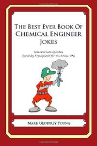 The Best Ever Book of Chemical Engineer Jokes: Lots and Lots of Jokes ...