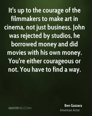 ... The Courage Of The Filmmakers To Make Art In Cinema, Not Just Business