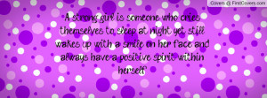 strong girl is someone who cries themselves to sleep at night, yet ...